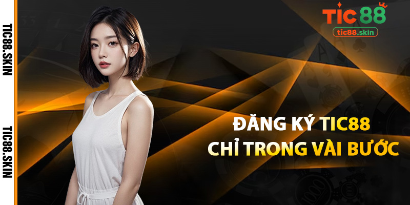 Đăng Ký Tic88 - Hướng Dẫn Tạo Tài Khoản Tân Thủ Mới 1 Cách đăng ký Tic88 chỉ trong vài bước
